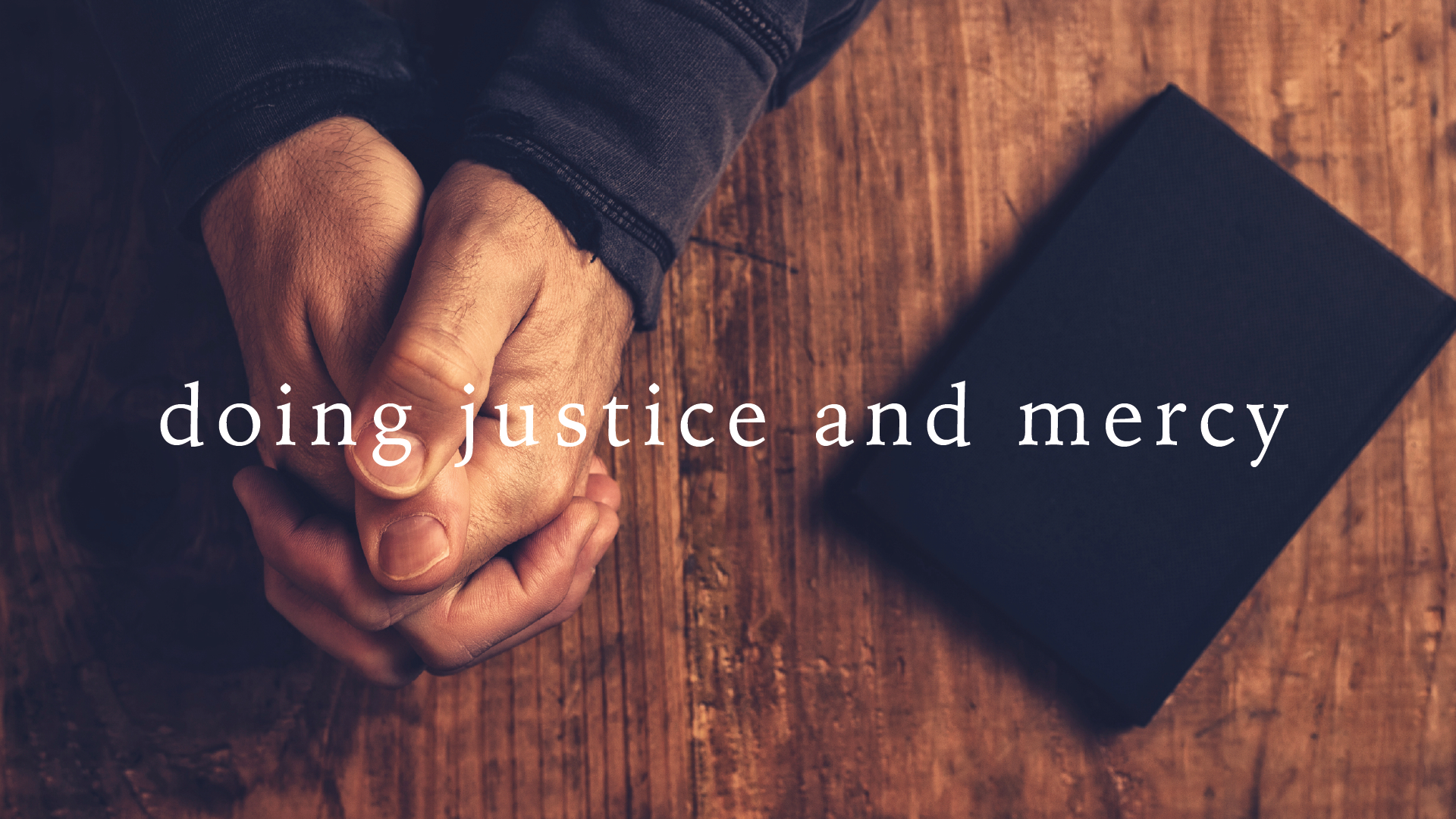 Doing Justice and Mercy